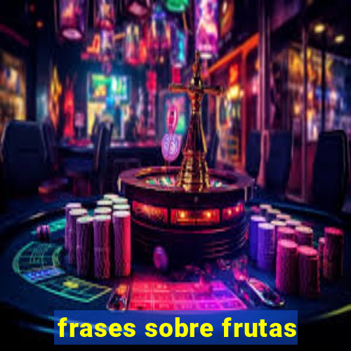 frases sobre frutas